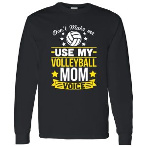 Don’t Make Me Use My Volleyball Mom Voice Shirt