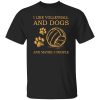 Sport I Like Volleyball And Dogs And Maybe Three People Shirt