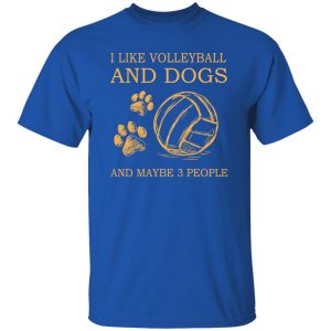 Sport I Like Volleyball And Dogs And Maybe Three People Shirt