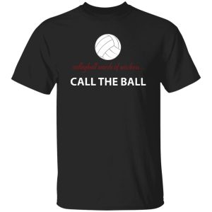 Volleyball Words Of Wisdom Call The Ball Shirt