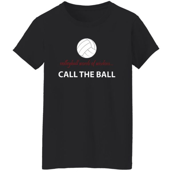 Volleyball Words Of Wisdom Call The Ball Shirt