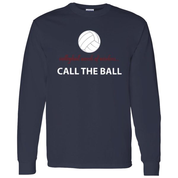 Volleyball Words Of Wisdom Call The Ball Shirt