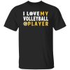 Volleyball Mom Shirt, I Love My Volleyball Player Shirt