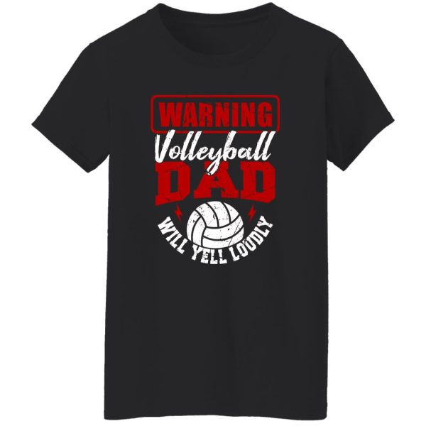 Volleyball Dad Shirt, Warning Volleyball Dad Will Yell Loudly V2 Shirt