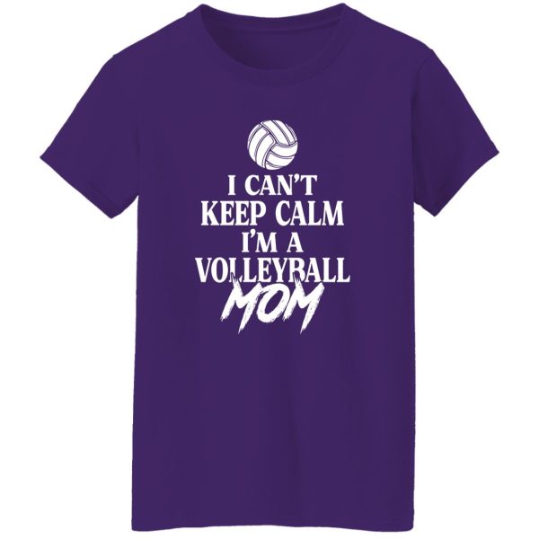 Volleyball Mom Shirt, I Can’t Keep Calm I’m A Volleyball Mom Shirt