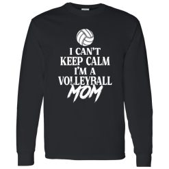 Volleyball Mom Shirt, I Can’t Keep Calm I’m A Volleyball Mom Shirt
