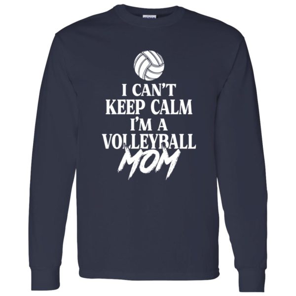 Volleyball Mom Shirt, I Can’t Keep Calm I’m A Volleyball Mom Shirt