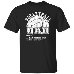 Volleyball Dad Shirt, Volleyball Dad The Coolest Title A Dad Can Have Shirt