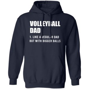 Volleyball Dad Like A Regular Dad But With Bigger Balls for Father’s Day Shirt