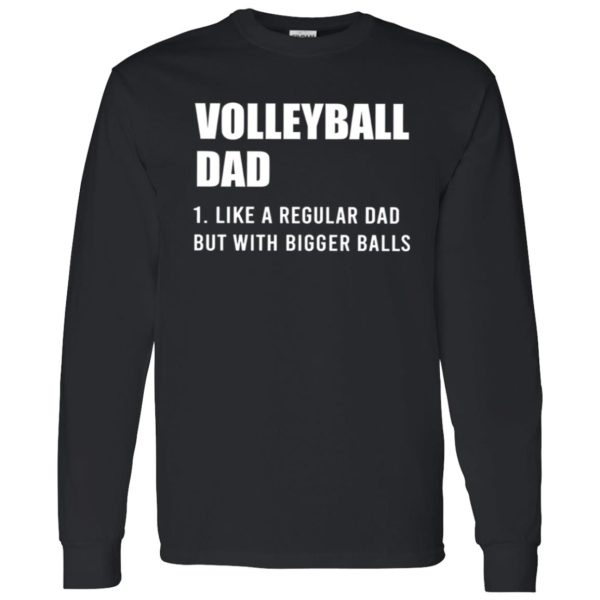 Volleyball Dad Like A Regular Dad But With Bigger Balls for Father’s Day Shirt