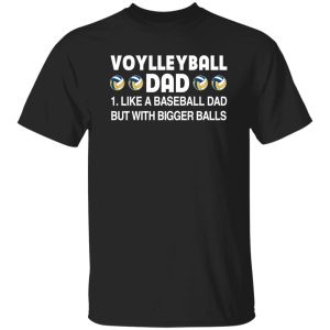 Volleyball Dad Like A Baseball Dad But With Bigger Balls For Father’s Day Shirt