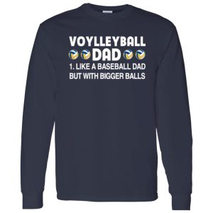 Volleyball Dad Like A Baseball Dad But With Bigger Balls For Father’s Day Shirt