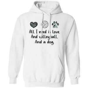 All I Need Is Love And Volleyball And A Dog Shirt