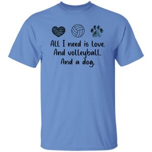 All I Need Is Love And Volleyball And A Dog Shirt