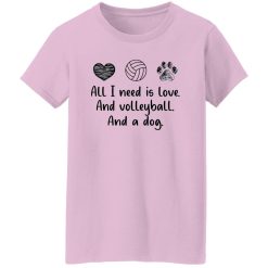 All I Need Is Love And Volleyball And A Dog Shirt