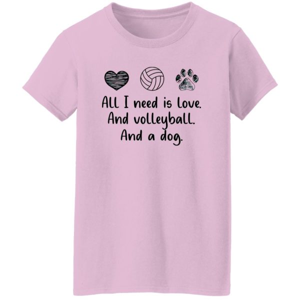 All I Need Is Love And Volleyball And A Dog Shirt