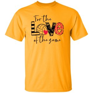 Volleyball Mom Shirt, For The Love Of The Game Shirt