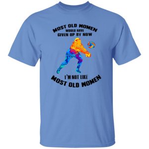 Most Old Women Would Have Given Up By Now I’m Not Like Volleyball Player Shirt