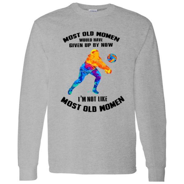 Most Old Women Would Have Given Up By Now I’m Not Like Volleyball Player Shirt