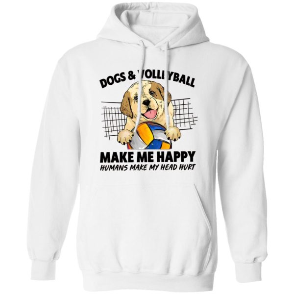 Dogs And Volleyball Make Me Happy Humans Make My Head Hurt Shirt