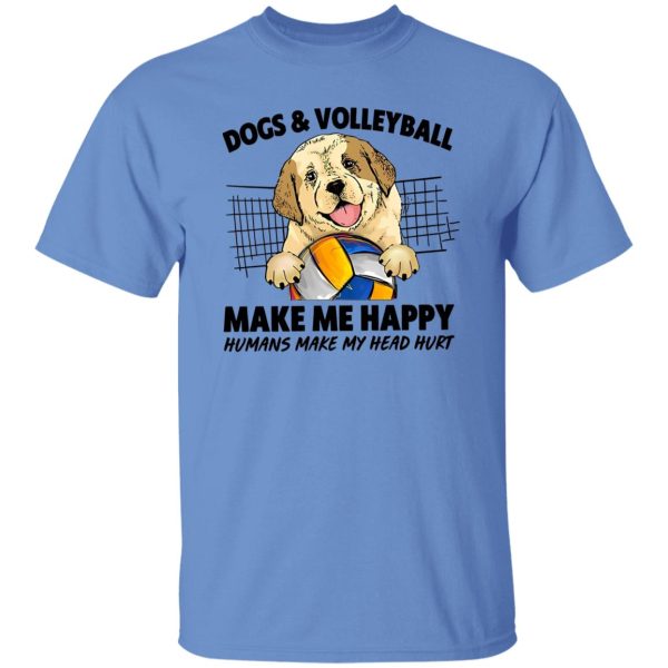 Dogs And Volleyball Make Me Happy Humans Make My Head Hurt Shirt