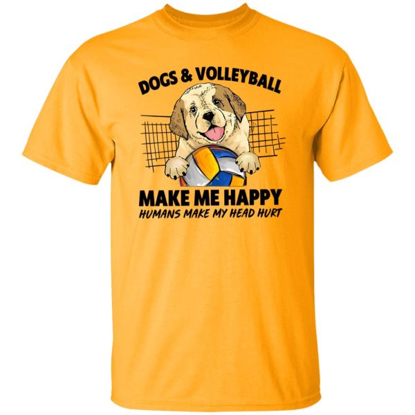 Dogs And Volleyball Make Me Happy Humans Make My Head Hurt Shirt