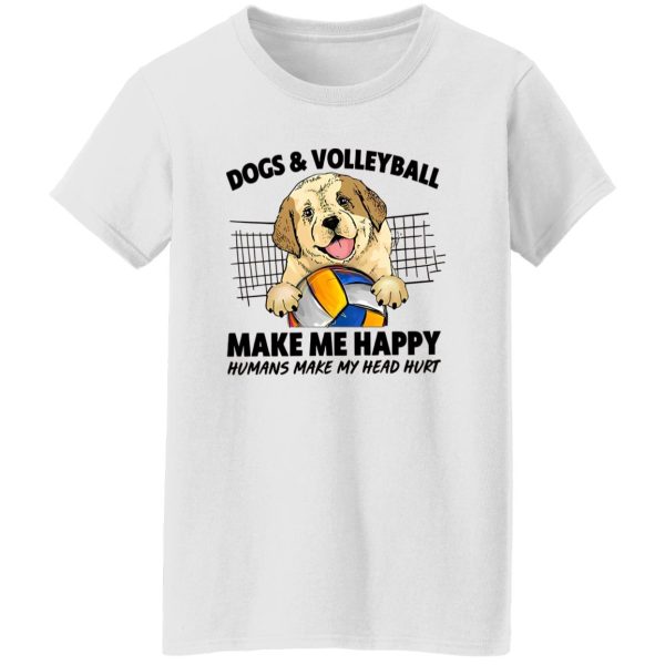 Dogs And Volleyball Make Me Happy Humans Make My Head Hurt Shirt