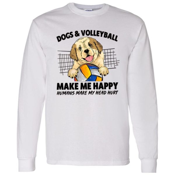 Dogs And Volleyball Make Me Happy Humans Make My Head Hurt Shirt