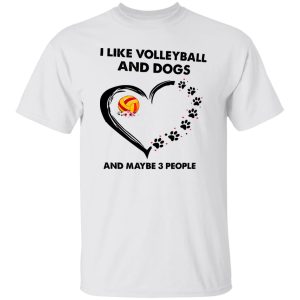 I Like Volleyball And Dogs And Maybe 3 People Shirt