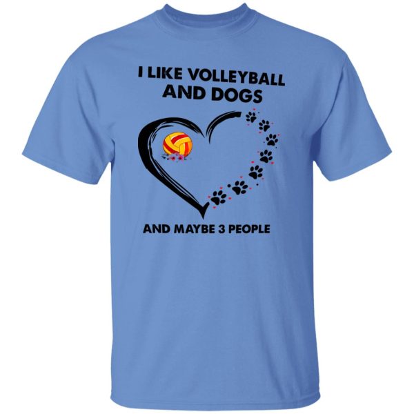 I Like Volleyball And Dogs And Maybe 3 People Shirt