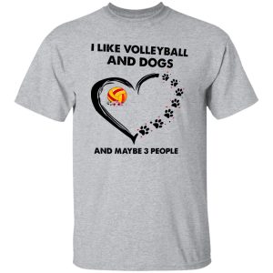 I Like Volleyball And Dogs And Maybe 3 People Shirt