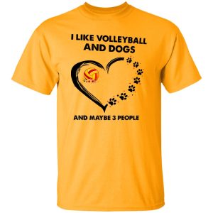 I Like Volleyball And Dogs And Maybe 3 People Shirt