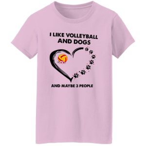 I Like Volleyball And Dogs And Maybe 3 People Shirt