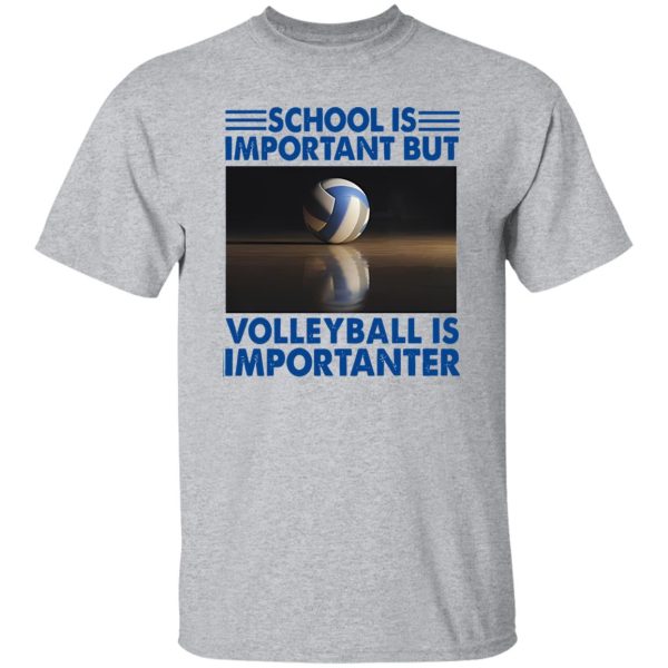 School Is Important But Volleyball Is Importanter V2 Shirt