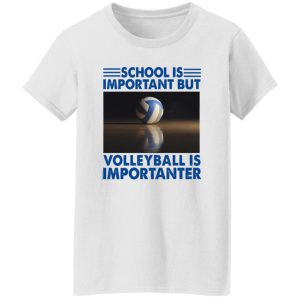 School Is Important But Volleyball Is Importanter V2 Shirt