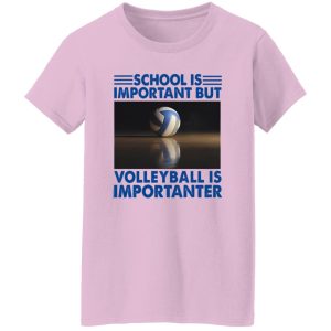 School Is Important But Volleyball Is Importanter V2 Shirt