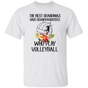 The Best Grandmas Have Granddaughters Who Play Volleyball Shirt