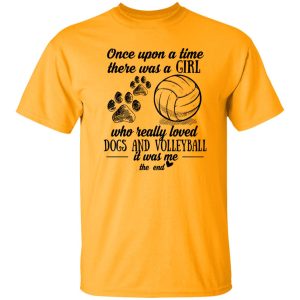 Once Upon A Time There Was A Girl Who Really Loved Dogs And Volleyball It Was Shirt