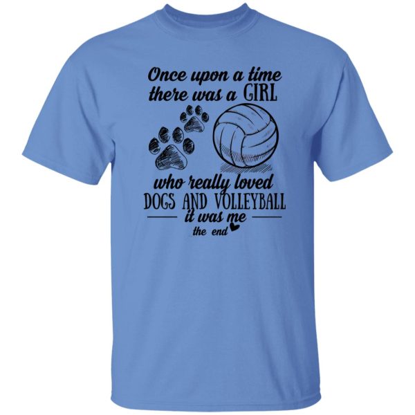 Once Upon A Time There Was A Girl Who Really Loved Dogs And Volleyball It Was Shirt