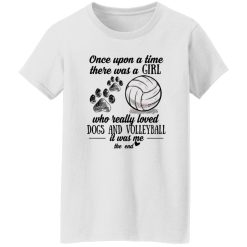 Once Upon A Time There Was A Girl Who Really Loved Dogs And Volleyball It Was Shirt