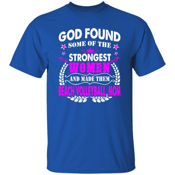 God Found Some Of The Strongest Women And Made Them Beach Volleyball Shirt