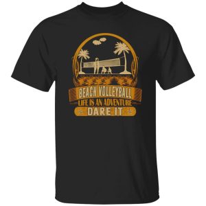 Beach Volleyball Life Is An Adventure Dare It Shirt