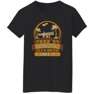 Beach Volleyball Life Is An Adventure Dare It Shirt