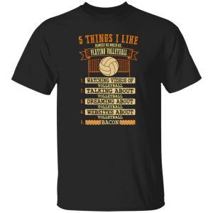 5 Things I Like Almost As Much As Playing Volleyball Shirt