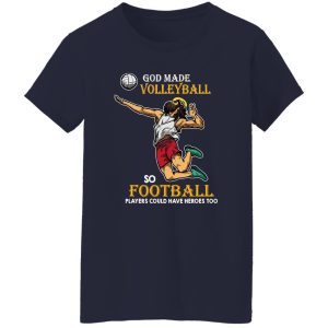 God Made Volleyball So Football Players Could Have Heroes Too Shirt