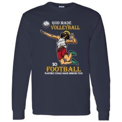 God Made Volleyball So Football Players Could Have Heroes Too Shirt