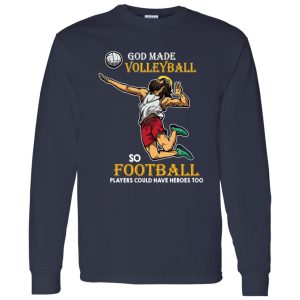 God Made Volleyball So Football Players Could Have Heroes Too Shirt