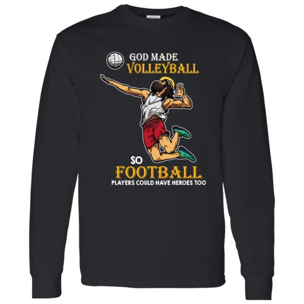 God Made Volleyball So Football Players Could Have Heroes Too Shirt