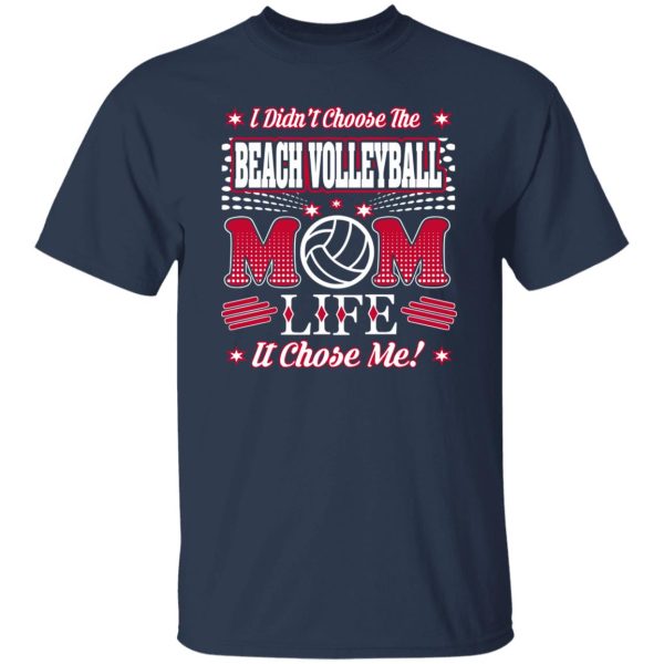 I Didn’t Choose The Beach Volleyball Mom Life It Chose Me ! Shirt