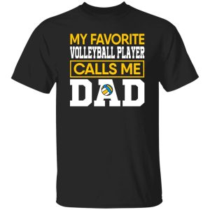 My Favorite Volleyball Player Calls Me Dad Cool Design for Proud Dad Shirt